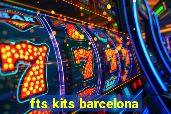 fts kits barcelona